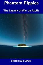 Phantom Ripples: The Legacy of War on Atolls