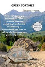 Greek Tortoise: The complete owner's handbook for Greek tortoises, covering everything from housing and breeding to maintenance and care, as well as why they make such great companions.