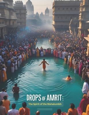 Drops of Amrit: The Spirit of the Mahakumbh - Swati Bisht - cover
