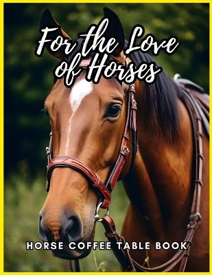 For the Love of Horses - Horse Coffee Table Book: 80 Horses' Photography Book for Relaxation - David Fletcher - cover