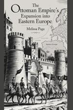 The Ottoman Empire's Expansion Into Eastern Europe
