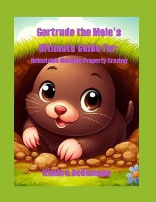 Gertrude the Mole's Ultimate Guide For: Delectable Multiple Property Grazing - Kimbra Dellamano - cover