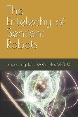 The Entelechy of Sentient Robots - Robert Ing - cover