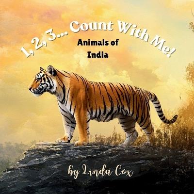 1, 2, 3... Count With Me! Animals of India: An Introduction to Learning About Numbers and India's Vast Habitat with Bengal Tigers, Peacocks, Lions, Elephants, Crocodiles, Red Pandas, and Snow Leopards - Linda Cox - cover