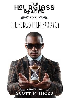 The Forgotten Prodigy: A thriller - Scott P Hicks - cover