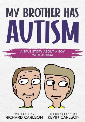 My Brother has Autism: A True Story About a Boy with Autism - Richard Carlson - cover