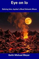 Eye on Io: Delving Into Jupiter's Most Volcanic Moon