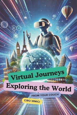 Virtual Journeys: Exploring the World from Your Couch - Ciro Irmici - cover
