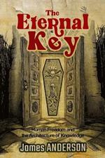 The Eternal Key: Human Freedom and the Architecture of Knowledge