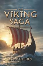 The Viking Saga: From Raids to Settlements: The True Story of the Norse Who Conquered, Traded, and Transformed the World