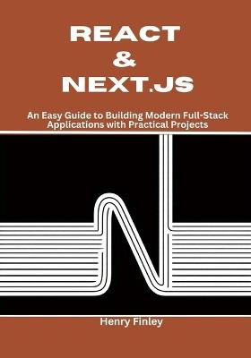 React & Next.js: An Easy Guide to Building Modern Full-Stack Applications with Practical Projects - Henry Finley - cover