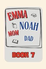 Emma + Noah + Mom + Dad: Book 7