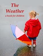 The Weather - a book for children: All kinds of weather for kids