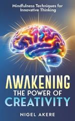 Awakening the power of Creativity: Mindfulness Techniques for Innovative Thinking