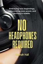 No Headphones Required: For Women Over 40 Embracing New Beginnings