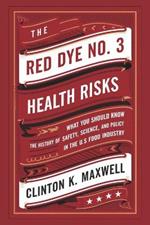 The Red Dye No. 3 Health Risks: What you should know about the History of Safety, Science, and Policy in the US Food Industry