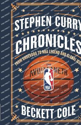 Stephen Curry Chronicles: From Underdog to NBA Legend and Global Icon - Beckett Cole - cover