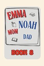 Emma + Noah + Mom + Dad: Book 8