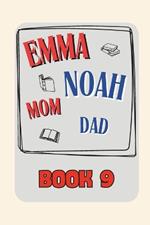 Emma + Noah + Mom + Dad: Book 9