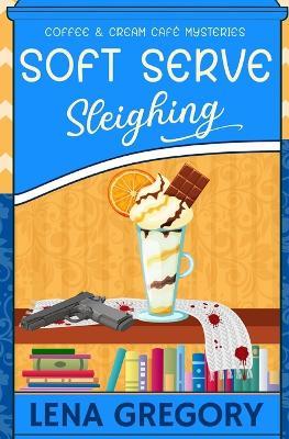 Soft Serve Sleighing - Lena Gregory - cover