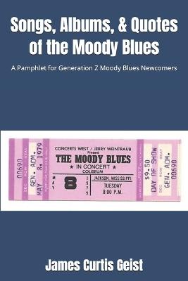 Songs, Albums, & Quotes of the Moody Blues: A Pamphlet for Generation Z Moody Blues Newcomers - James Curtis Geist - cover