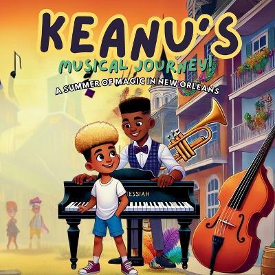 Keanu's Musical Journey: A Summer of Magic in New Orleans - Keanu Houston,Kaya Houston - cover