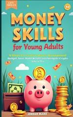 Money Skills for Young Adults Guide: 9 Steps to Creative Money Management. Budget, Save, Build Wealth, and Navigate Crypto Like a Pro