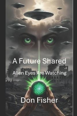 A Future Shared: Alien Eyes Are Watching - Don Fisher - cover