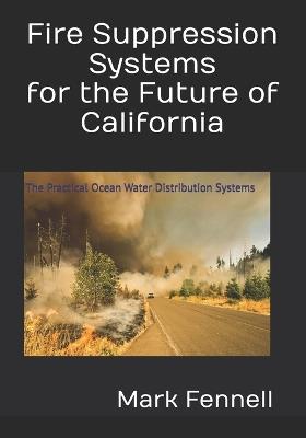 Fire Suppression Systems for the Future of California: The Practical Ocean Water Distribution Systems - Mark Fennell - cover