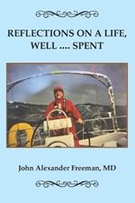 Reflections on a Life, Well ... Spent: The Memoirs of John Alexander Freeman