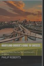 Maryland Driver's Guide to Success: Master the Rules, Pass Your Test, and Drive with Confidence