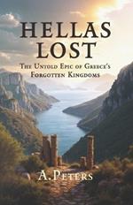 Hellas Lost: The Untold Epic of Greece's Forgotten Kingdoms: Unveiling the Forgotten Realms of Ancient Greece