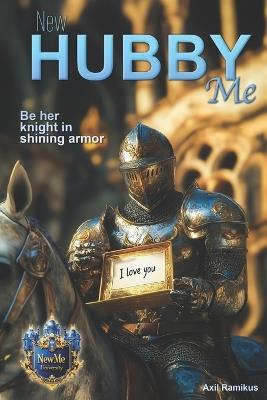 New Hubby Me!: Be her knight in shining armor - Axil Ramikus - cover