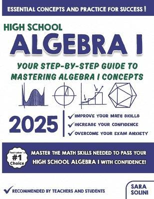 High School Algebra I Made Simple: Your Step-by-Step Guide to Mastering Algebra I Concepts - Sara Solini - cover