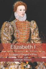Elizabeth The 1st: A Legacy Forged in Fire