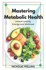 Mastering Metabolic Health: Unlock Lasting Energy and Wellness