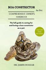 Boa Constrictor: The full guide to caring for and loving a boa constrictor as a pet.