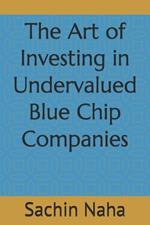 The Art of Investing in Undervalued Blue Chip Companies