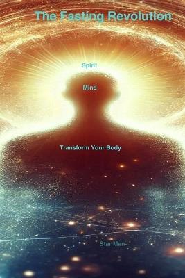 The Fasting Revolution: Transform Your Body, Mind, and Spirit - Star Men - cover