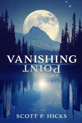 Vanishing Point: A Thriller - Scott P Hicks - cover