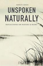 Unspoken Naturally: Reflections on Nature & Being