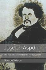 Joseph Aspdin: The Man who Cemented the Modern World