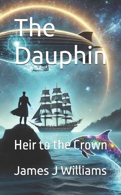 The Dauphin: Heir to the Crown - James Williams - cover