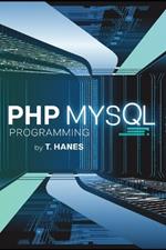 PHP MySQL Programming: Master SQL Programming with This Comprehensive Guide: Learn Data Management, Beginner-Friendly Techniques, Server Optimization, and Practical Coding for Advanced Database Development 6x9 paperback book