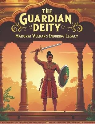 The Guardian Deity: Madurai Veeran's Enduring Legacy - Swati Bisht - cover