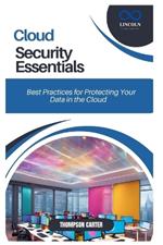 Cloud Security Essentials: Best Practices for Protecting Your Data in the Cloud