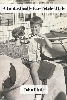 A Fantastically Far-Fetched Life - John Little - cover