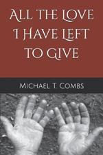 All the Love I Have Left to Give