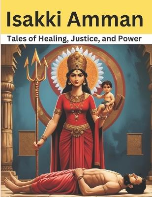 Isakki Amman: Tales of Healing, Justice, and Power - Swati Bisht - cover