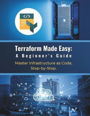 Terraform Made Easy: A Beginner's Guide: Master Infrastructure as Code, Step-by-Step - R Parvin - cover